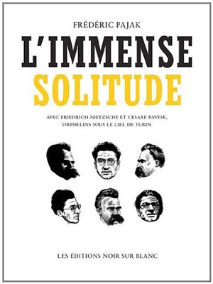 L'immense solitude : Avec Friedrich Nietzsche et Cesare Pavese, orphelins sous le ciel de Turin