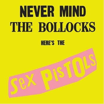 Never Mind The Bollocks, Here’s the Sex Pistols