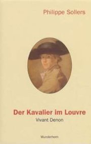 Der Kavalier im Louvre: Vivant Denon, 1747-1825